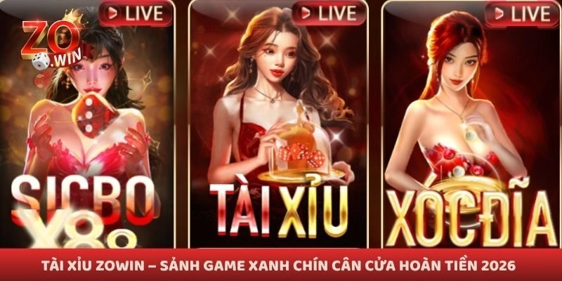 Tài Xỉu Zowin – Sảnh Game Xanh Chín Cân Cửa Hoàn Tiền 2026