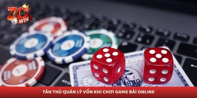 Tân thủ quản lý vốn khi chơi game bài online