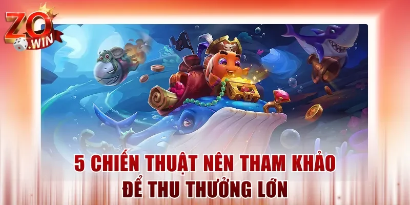 5 chiến thuật nên tham khảo để thu thưởng lớn