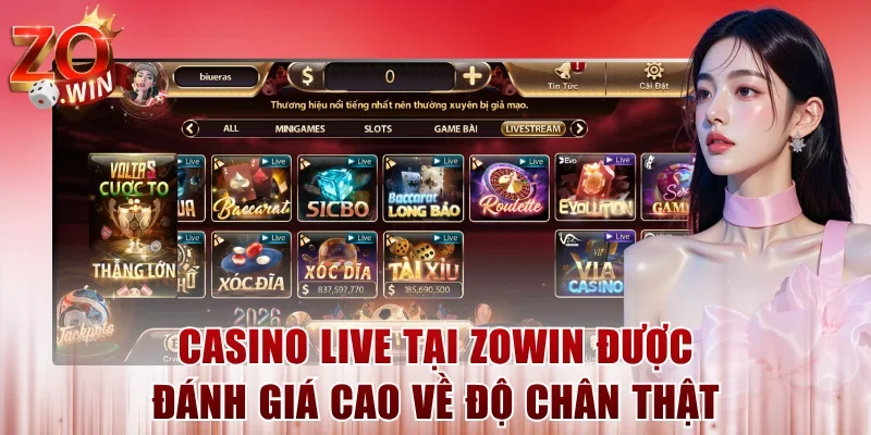 Casino live tại ZOWIN được đánh giá cao về độ chân thật