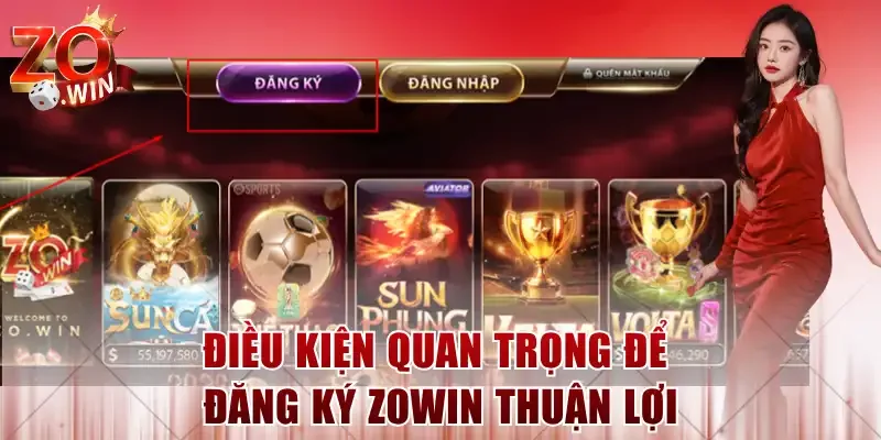 Điều kiện quan trọng để đăng ký ZOWIN thuận lợi
