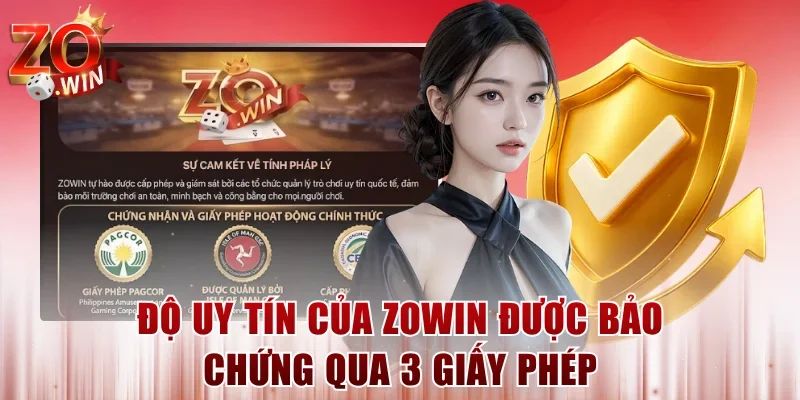 Độ uy tín của ZOWIN được bảo chứng qua 3 giấy phép