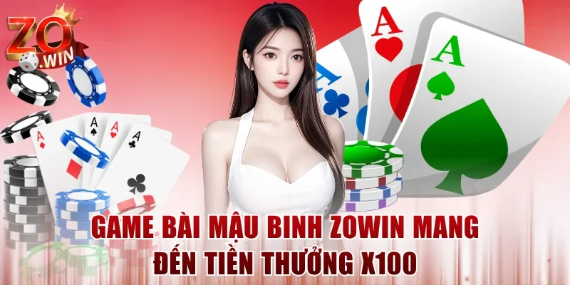 Game bài Mậu binh ZOWIN mang đến tiền thưởng x100
