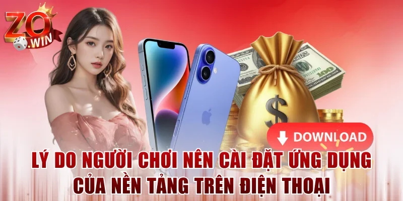 Lý do người chơi nên cài đặt ứng dụng của nền tảng trên điện thoại