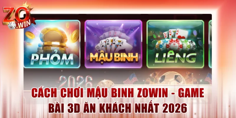 Cách Chơi Mậu Binh ZOWIN – Game Bài 3D Ăn Khách Nhất 2026