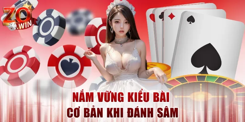 Nắm vững kiểu bài cơ bản khi đánh Sâm