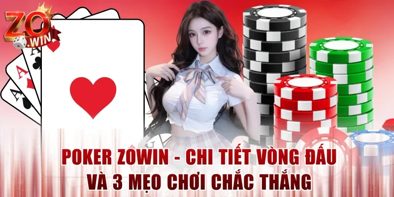 Poker ZOWIN – Chi Tiết Vòng Đấu Và 3 Mẹo Chơi Chắc Thắng