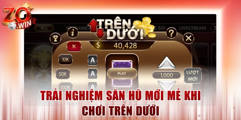 Trải nghiệm săn hũ mới mẻ khi chơi Trên Dưới