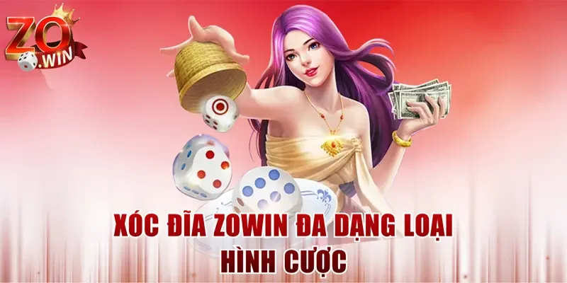 Xóc đĩa ZOWIN đa dạng loại hình cược